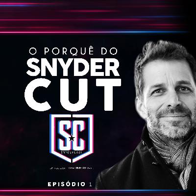 SNYDERCAST #EP1 - O Porquê do Snyder Cut