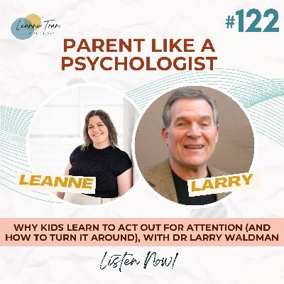 Episode 122: Why kids learn to act out for attention (and how to turn it around), with Dr Larry Waldman