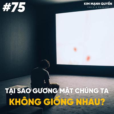 #75: Tại sao gương mặt của chúng ta lại khác nhau?