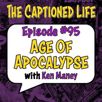 #95 "Age Of Apocalypse" With Ken Maney