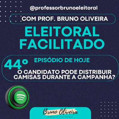 #44 - Eleitoral Facilitado - O candidato pode distribuir camisas durante a campanha eleitoral? #44 - Eleitoral Facilitado - O candidato pode distribuir camisas durante a campanha eleitoral?
