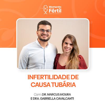 Momento Fértil - EP 17 | DR. MARCUS MOURA: INFERTILIDADE DE CAUSA TUBÁRIA