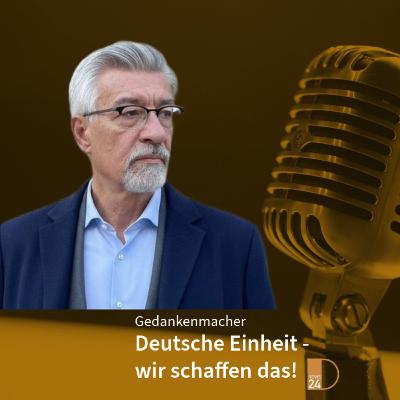 Deutsche Einheit - wir schaffen das! Gedankenmacher in DNEWS24