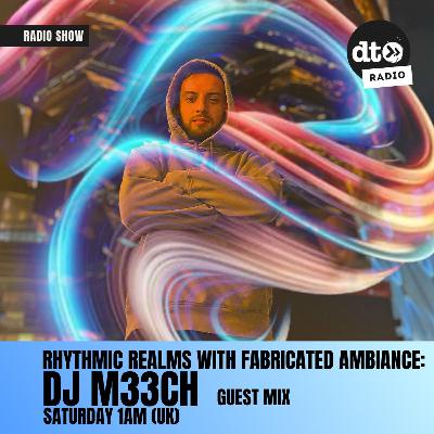 Rhythmic Realms Ep 4 - Fabricated Ambiance | Guest Mix | DJ M33CH