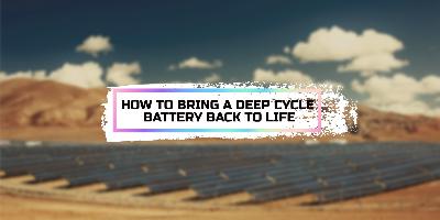 How to Bring a Deep Cycle Battery Back to Life