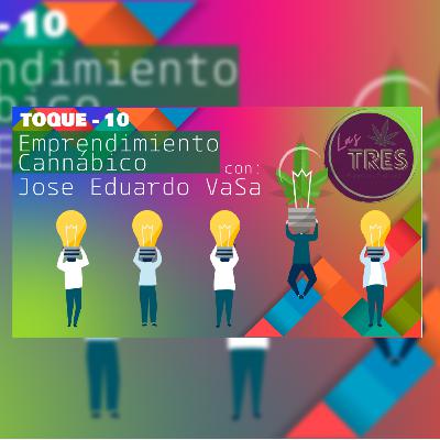 Toque 10 - Emprendimiento Cannábico con Jose Eduardo VaSa