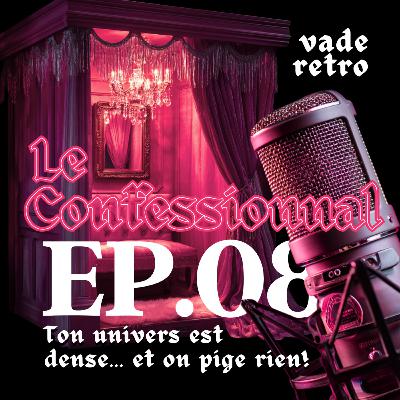 EP08 - Ton univers est dense... et on n'y pige rien !