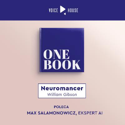 Neuromancer 40 lat później: przyszłość, w której już żyjemy