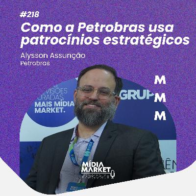 #218 Como a Petrobras usa patrocínios estratégicos com Alysson Assunção da Petrobras