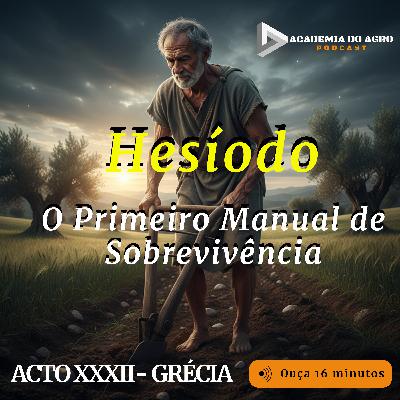 ACTO-XXXII - Grécia: Hesíodo: O Primeiro Manual de Sobrevivência