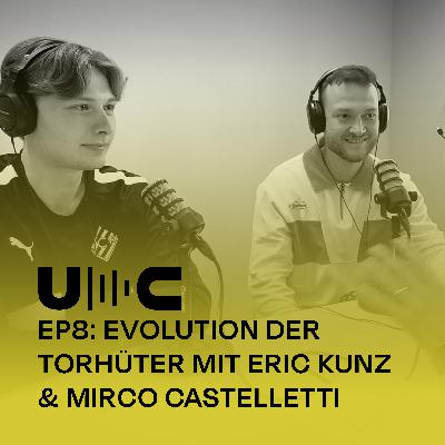 Uncut 8: Evolution der Torhüter mit Eric Kunz & Mirco Castelletti