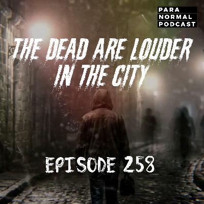 EP 258 - The Dead are Louder in the City