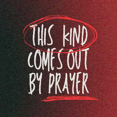 This Kind Comes Out By Prayer