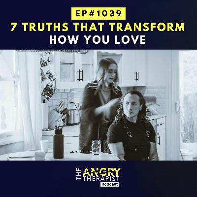 7 Truths That Transform How You Love