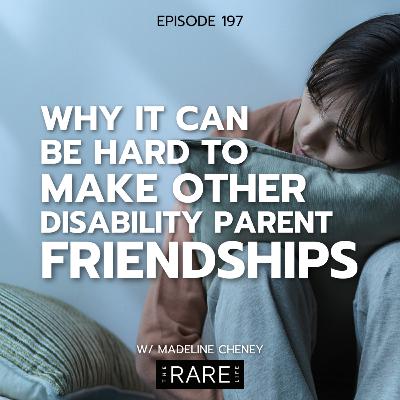 197: When Meaningful Friendship with Other Disability Parents Feels Elusive w/ Madeline Cheney