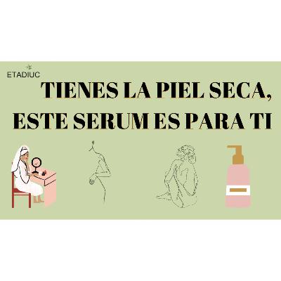 Episodio. 186. Tienes La Piel Seca, Este Serum Es Para Ti Episodio. 186. Tienes La Piel Seca, Este Serum Es Para Ti