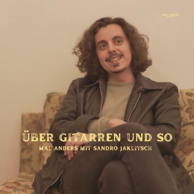 Podcast: über Gitarren und so - mal anders Podcast mit Sandro Jaklitsch