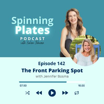 Ep 142: The Front Parking Spot with Jennifer Bosma