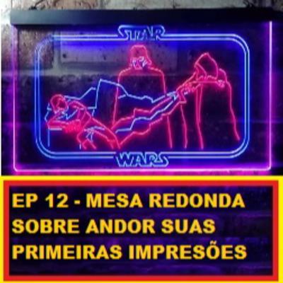 EP 12 - Mesa Redonda - Analise de Andor dos EP 1,2 e3 EP 12 - Mesa Redonda - Analise de Andor dos EP 1,2 e3
