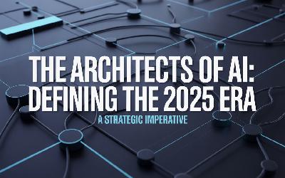 The Architects of AI: Defining the 2025 Era—A Strategic Imperative
