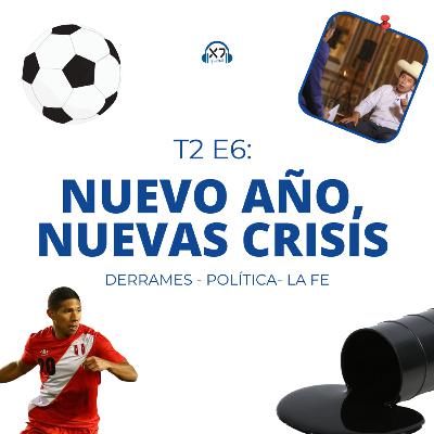 NUEVO AÑO, NUEVAS CRISIS | X7 Podcast T2 E6
