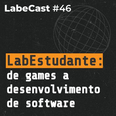 LabEstudante: dos games para o desenvolvimento de software - LabeCast #46