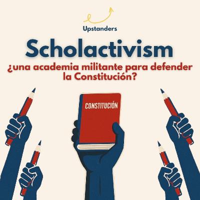 Scholactivism: ¿una academia militante para defender la Constitución?
