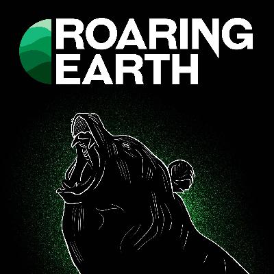 Introducing Roaring Earth