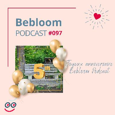 #097 - Joyeux anniversaire Bebloom Podcast