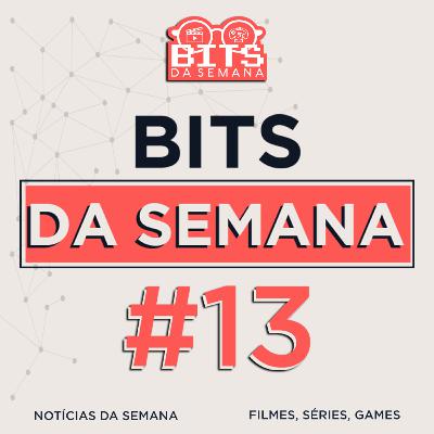 Bits da semana - Episódio 13