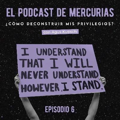 T2 Episodio 6: ¿Cómo deconstruir mis privilegios? con Agustina Kupsch T2 Episodio 6: ¿Cómo deconstruir mis privilegios? con Agustina Kupsch