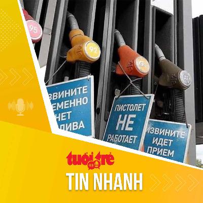 Tin tức sáng 1-3: Vì sao Nga cấm xuất khẩu xăng từ 1-3?