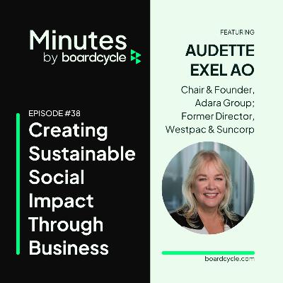 Creating Sustainable Social Impact Through Business with Audette Exel AO, Chair & Founder, Adara Group & Former Director, Westpac & Suncorp