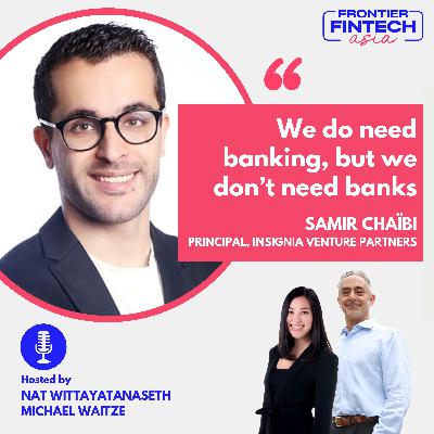 EP25 Samir Chaïbi - Insignia Ventures Partners - We do need banking, but we don’t need banks EP25 Samir Chaïbi - Insignia Ventures Partners - We do need banking, but we don’t need banks