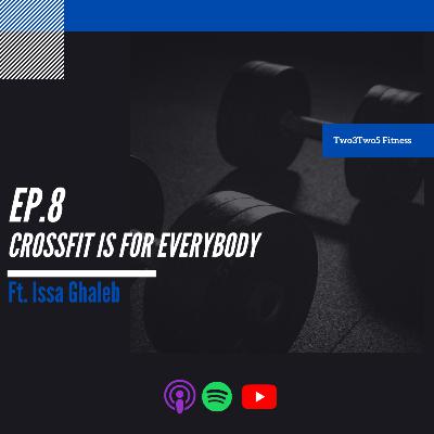 8: Crossfit is for everybody Ft Issa Ghaleb