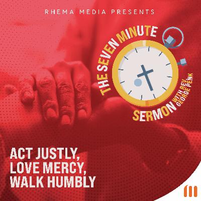 Act Justly, Love Mercy, Walk Humbly Act Justly, Love Mercy, Walk Humbly