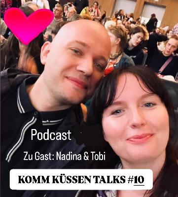 Die Komm Küssen Talks #10 ... diesmal Nadina & Tobi (Die Influencerin und das Biest)
