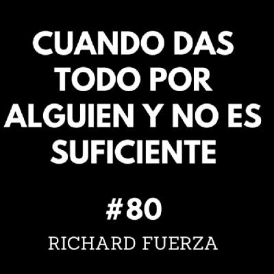#80|Cuando das todo... y no es suficiente