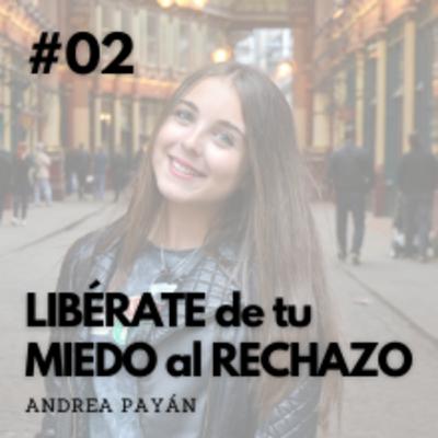 #02 - Libérate de tu MIEDO AL RECHAZO