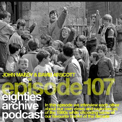 EAP Episode.107 : Hosts David Arscott & John Mabey personal musings on 'their' 80s.