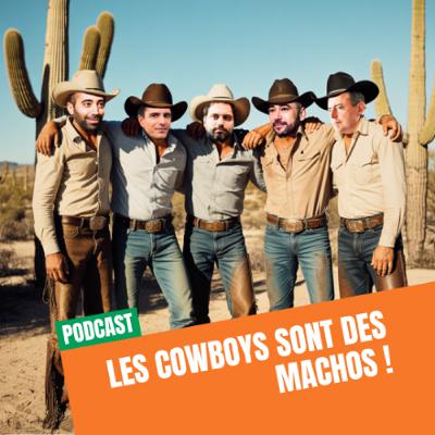 Les cowboys sont des machos ! Les cowboys sont des machos !