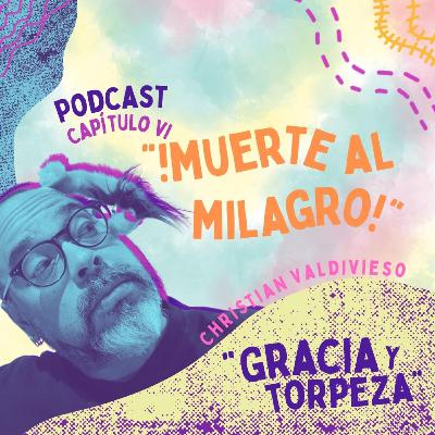 Capítulo VI: ¡Muerte al Milagro!