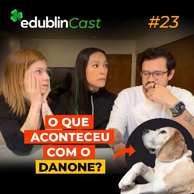 #23 - O QUE ACONTECEU COM O DANONE?