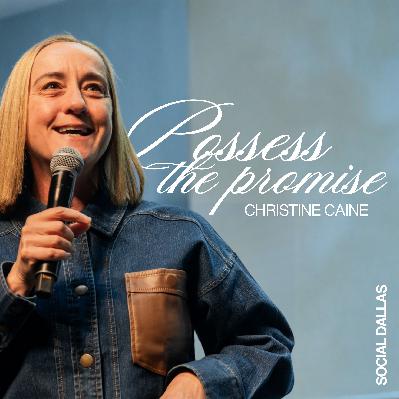 Possess the Promise | Christine Caine | Social Dallas Possess the Promise | Christine Caine | Social Dallas