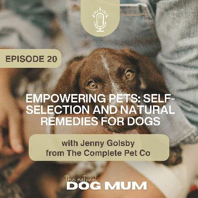 Empowering Pets: Self-Selection and Natural Remedies for Dogs with Jenny Golsby from The Complete Pet Company