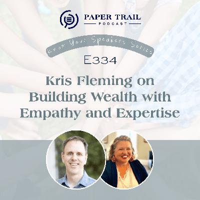 E334 | Kris Fleming on Building Wealth with Empathy and Expertise – PTNC Know Your Speakers Series