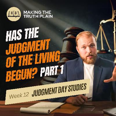 Has the Judgment of the Living Begun? Part 1 | Judgment Day Week 12