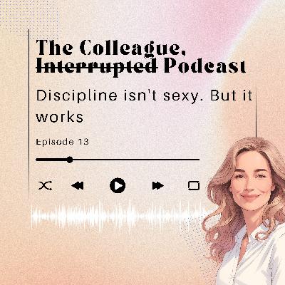 Discipline isn't sexy. But it works Discipline isn't sexy. But it works