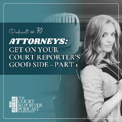 #70 - For Attorneys: How to Work with a Court Reporter - Part 1