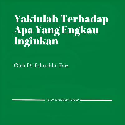 Yakinlah Terhadap Apa Yang Engkau Inginkan Oleh Dr Fahruddin Faiz